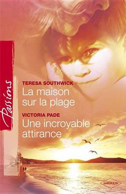 Book cover for La Maison Sur La Plage - Une Incroyable Attirance (Harlequin Passions)