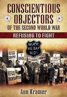 Book cover for Conscientious Objectors of the Second World War: Refusing to Fight