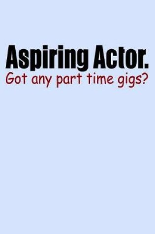 Cover of Aspiring Actor Got Any Part Time Gigs