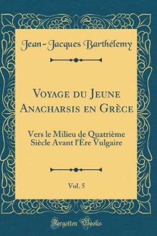 Cover of Voyage Du Jeune Anacharsis En Grèce, Vol. 5