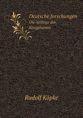 Book cover for Deutsche forschungen Die Anfänge des Königthumbs