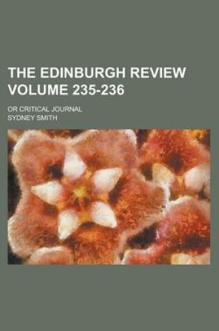 Cover of The Edinburgh Review; Or Critical Journal Volume 235-236