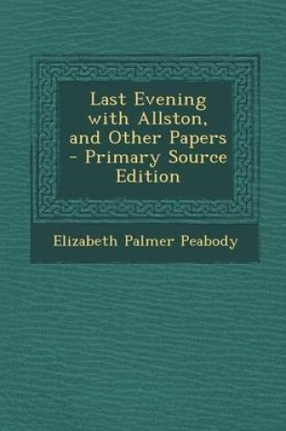 Cover of Last Evening with Allston, and Other Papers - Primary Source Edition