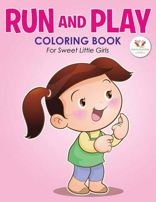 Book cover for Run and Play Coloring Book for Sweet Little Girls