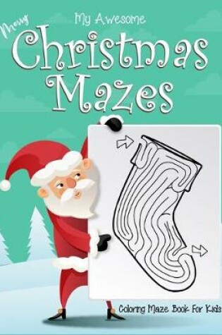 Cover of My Awesome Merry Christmas Mazes Coloring Maze Book For Kids