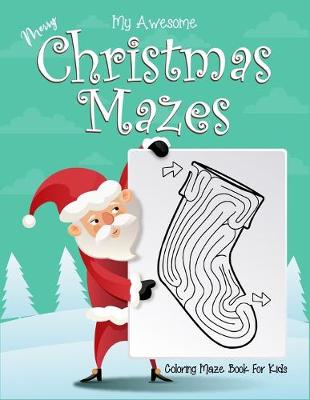 Book cover for My Awesome Merry Christmas Mazes Coloring Maze Book For Kids