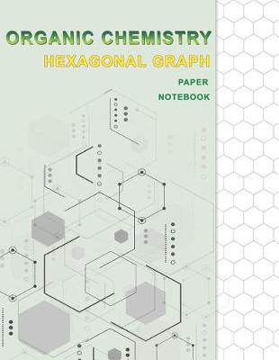 Book cover for Organic Chemistry Hexagonal Graph Paper Notebook