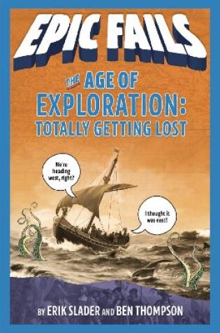 Cover of The Age of Exploration: Totally Getting Lost (Epic Fails #4)