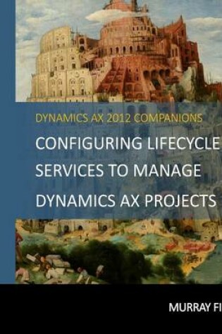 Cover of Configuring Lifecycle Services To Manage Dynamics AX Projects