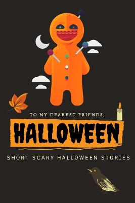Book cover for To my dearest friends, Halloween Short Scary Halloween Stories