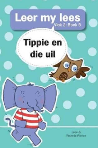 Cover of Leer my lees (Vlak 2 Boek 5): Tippie en die uil