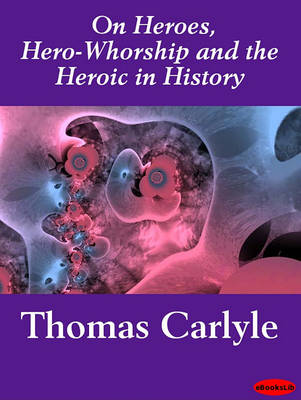 Book cover for On Heroes, Hero-Whorship and the Heroic in History