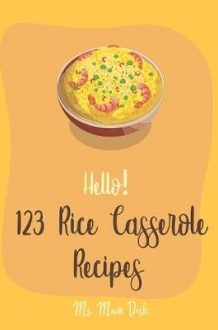 Cover of Hello! 123 Rice Casserole Recipes