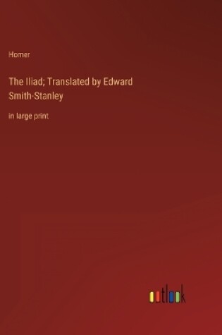 Cover of The Iliad; Translated by Edward Smith-Stanley