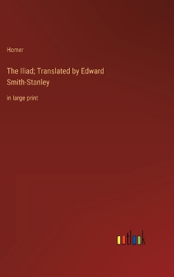 Book cover for The Iliad; Translated by Edward Smith-Stanley