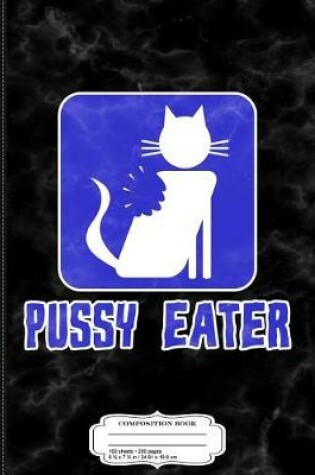 Cover of Pussy Cat Eater Composition Notebook