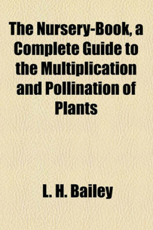 Cover of The Nursery-Book, a Complete Guide to the Multiplication and Pollination of Plants