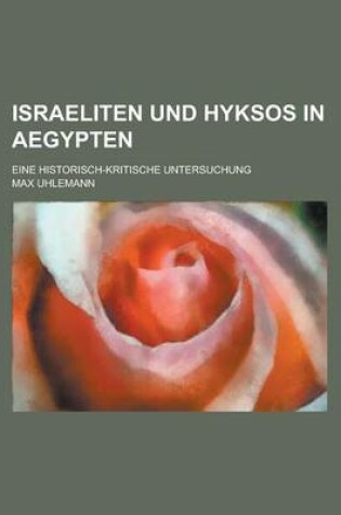 Cover of Israeliten Und Hyksos in Aegypten; Eine Historisch-Kritische Untersuchung