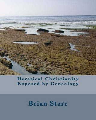 Book cover for Heretical Christianity Exposed by Genealogy