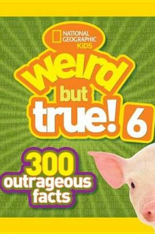 Cover of Weird But True! 6 300 Outrageous Facts
