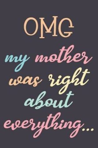 Cover of Omg My Mother Was Right about Everything