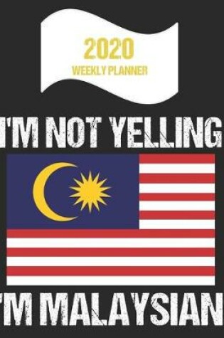 Cover of 2020 Weekly Planner I'm Not Yelling I'm Malaysian