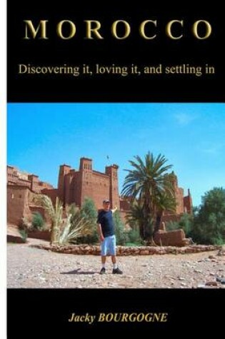 Cover of Morocco Discovering It Loving It Settling in