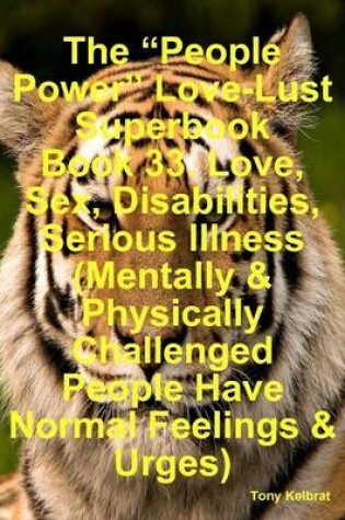 Cover of The "People Power" Love-Lust Superbook Book 33. Love, Sex, Disabilities, Serious Illness (Mentally & Physically Challenged People Have Normal Feelings & Urges)