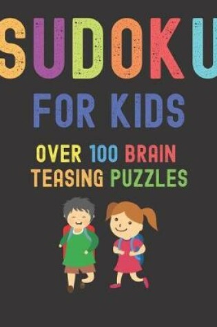 Cover of Sudoku For Kids Over 100 Brain Teasing Puzzles