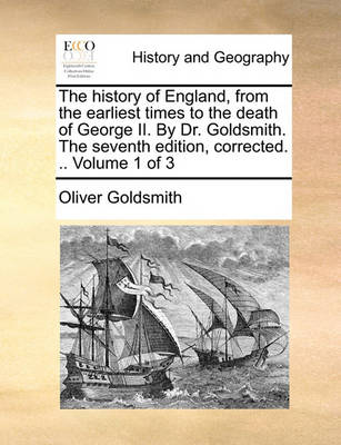 Book cover for The History of England, from the Earliest Times to the Death of George II. by Dr. Goldsmith. the Seventh Edition, Corrected. .. Volume 1 of 3