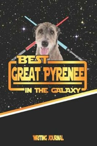 Cover of Best Great Pyrenee in the Galaxy Writing Journal