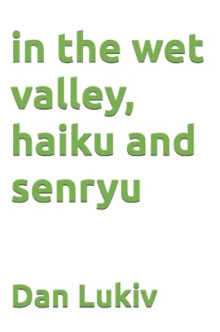 Cover of in the wet valley, haiku and senryu