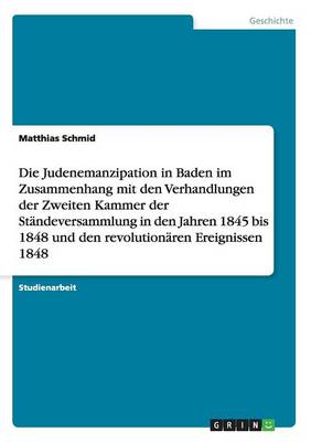 Book cover for Die Judenemanzipation in Baden im Zusammenhang mit den Verhandlungen der Zweiten Kammer der Standeversammlung in den Jahren 1845 bis 1848 und den revolutionaren Ereignissen 1848