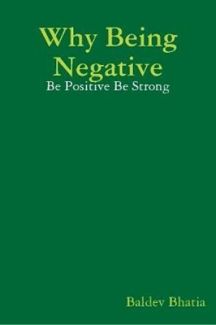Cover of Why Being Negative - Be Positive Be Strong