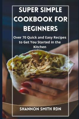 Book cover for Super Simple Cookbook for Beginners