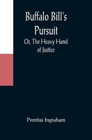 Cover of Buffalo Bill's Pursuit; Or, The Heavy Hand of Justice