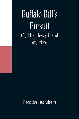 Book cover for Buffalo Bill's Pursuit; Or, The Heavy Hand of Justice