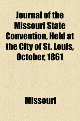 Cover of Journal of the Missouri State Convention, Held at the City of St. Louis, October, 1861