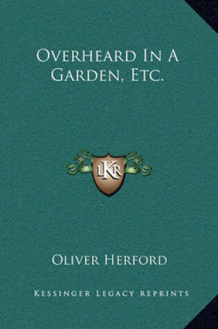 Cover of Overheard in a Garden, Etc.