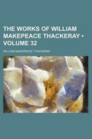 Cover of The Works of William Makepeace Thackeray (Volume 32)