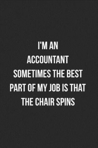 Cover of I'm An Accountant Sometimes The Best Part Of My Job Is The Chair Spins