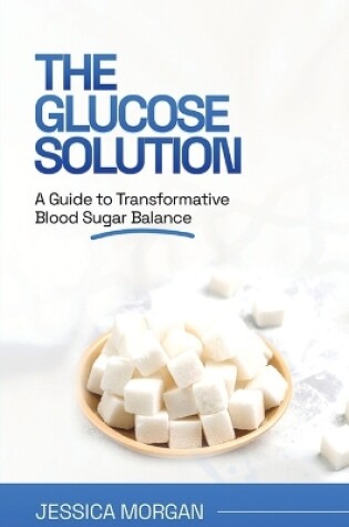 Cover of The Glucose Solution