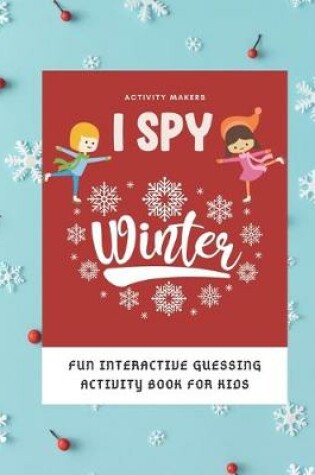 Cover of I SPY Winter - Fun Interactive Guessing Activity Book For Kids