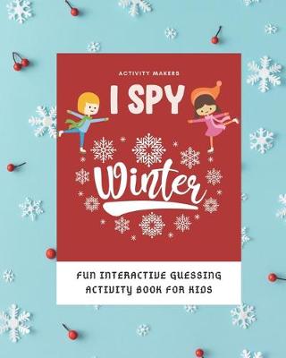 Book cover for I SPY Winter - Fun Interactive Guessing Activity Book For Kids