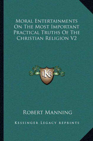 Cover of Moral Entertainments on the Most Important Practical Truths of the Christian Religion V2
