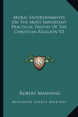 Book cover for Moral Entertainments on the Most Important Practical Truths of the Christian Religion V2