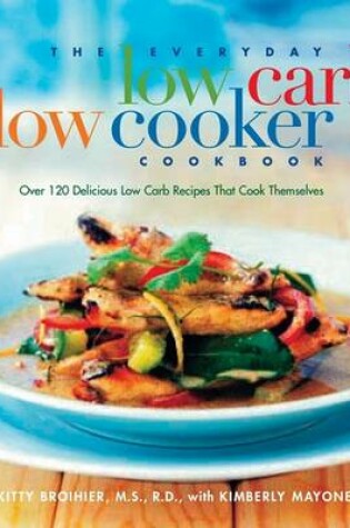 The Everyday Low Carb Slow Cooker Cookbook