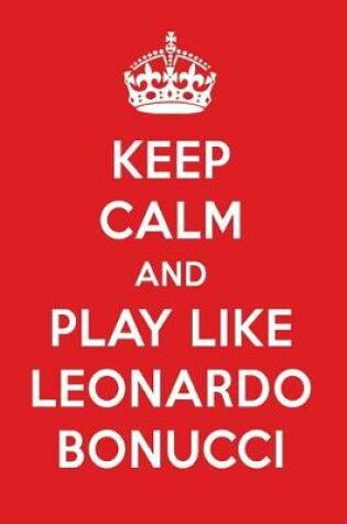 Cover of Keep Calm and Play Like Leonardo Bonucci