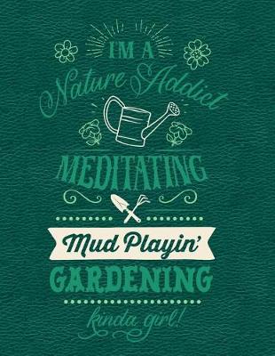 Book cover for I'm a Nature Addict Meditating Mud Playin' Gardening Kinda Girl