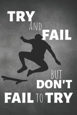 Book cover for Try And Fail But Don't Fail To Try